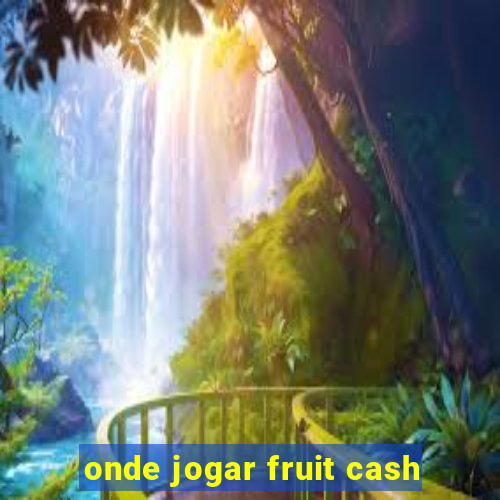 onde jogar fruit cash